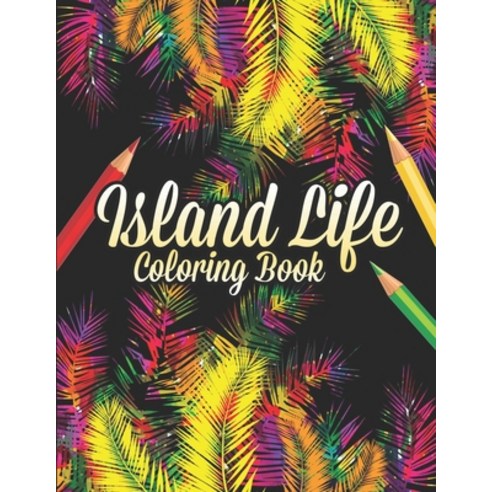 Island Life Coloring Book: Beautiful Scenes Adorable Ocean Animals and Lush Tropical Flowers for R... Paperback, Independently Published