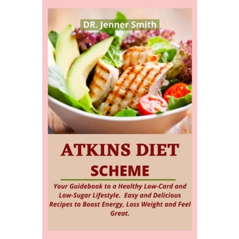 (영문도서) Atkins Diet Scheme: Your Guidebook to a Healthy Low-Card and Low-Sugar Lifestyle. Easy and De... Paperback, Independently Published, English, 9798537225263