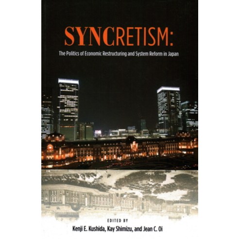 Syncretism: The Politics of Economic Restructuring and System Reform in Japan, Asia Pacific Research Inst for