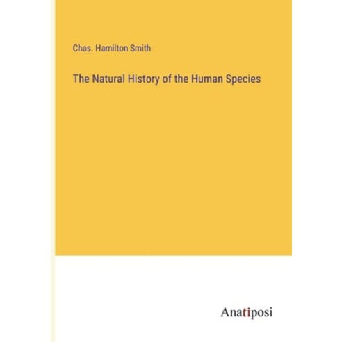 (영문도서) The Natural History of the Human Species Paperback, Anatiposi Verlag, English, 9783382317522