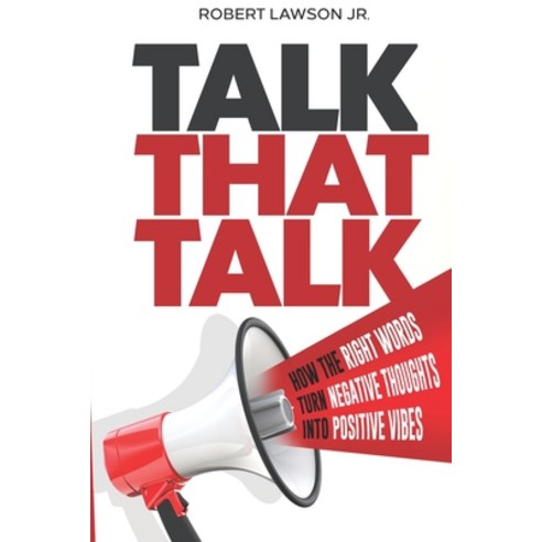 (영문도서) Talk That Talk: How the Right Words Turn Negative Thoughts into Positive Vibes Paperback, Motivate More Inc, English, 9798218280376
