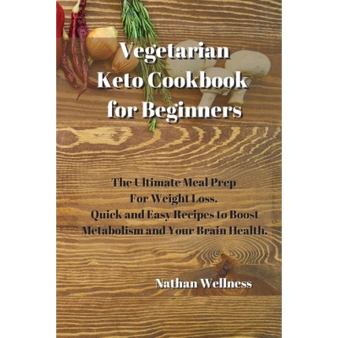 Vegetarian Keto Cookbook for Beginners: The Ultimate Meal Prep For Weight Loss. Quick and Easy Recip... Paperback, Nathan Wellness, English, 9781914034435