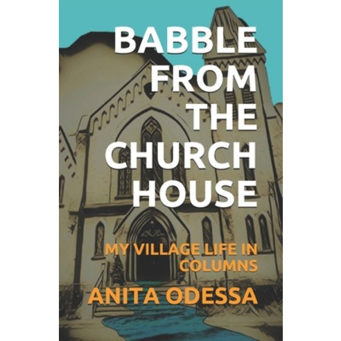 Babble From The Church House: My Village Life in Columns Paperback, Independently Published