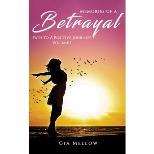 (영문도서) Memories of a Betrayal: Path to a Positive Journey! Volume 1 Hardcover, Jurnal Press, English, 9781955241120