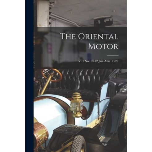 (영문도서) The Oriental Motor; v. 1 no. 10-12 Jan.-Mar. 1920 Paperback, Legare Street Press, English, 9781015153721