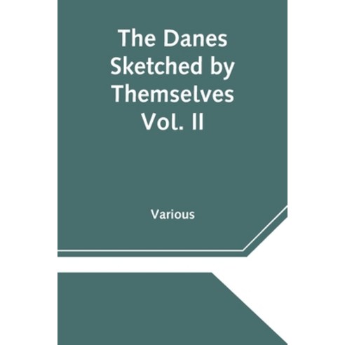 The Danes Sketched by Themselves. Vol. II A Series of Popular Stories by the Best Danish Authors Paperback, Alpha Edition, English, 9789354545559