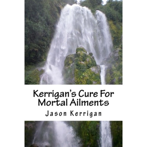 Kerrigan''s Cure For Mortal Ailments Paperback, Createspace Independent Pub..., English, 9781533140821