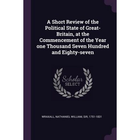 (영문도서) A Short Review of the Political State of Great-Britain at the Commencement of the Year one T... Paperback, Palala Press, English, 9781378695265