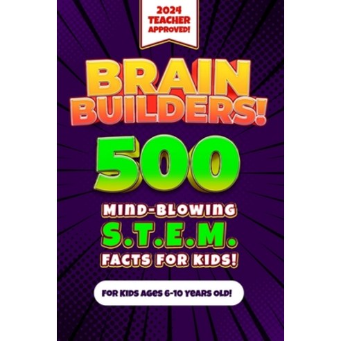 (영문도서) Brain Builders! 500 Mind-Blowing STEM Facts for Kids (Science Technology Engineering Mathe... Paperback, Independently Published, English, 9798877454804