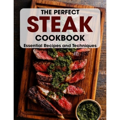 (영문도서) The Perfect Steak Cookbook: Essential Recipes and Techniques Paperback, Independently Published, English, 9798509702440