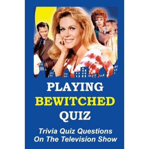 (영문도서) Playing Bewitched Quiz: Trivia Quiz Questions On The Television Show Paperback, Independently Published, English, 9798751854683