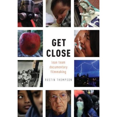 Get Close: Lean Team Documentary Filmmaking Paperback, Oxford University Press, USA