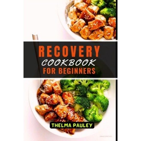 (영문도서) Recovery Cookbook for Beginners: The Nutritious Wholesome Recipes To Revitalize Rejuvenate ... Paperback, Independently Published, English, 9798320190150