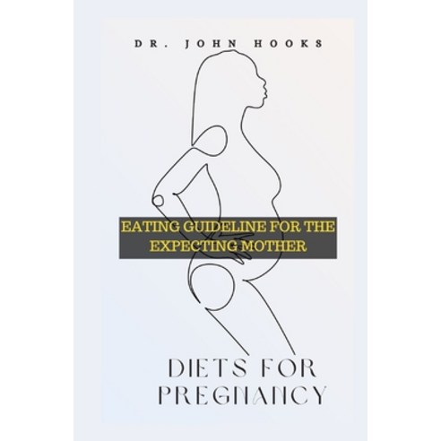 (영문도서) Diets for Pregnancy: Eating Guideline for the Expecting Mother Paperback, Independently Published, English, 9798870820323