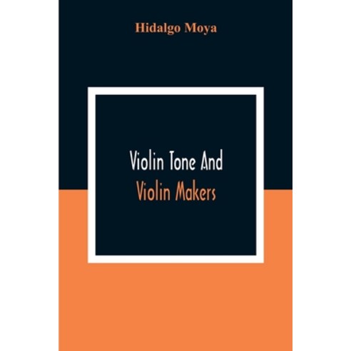 Violin Tone And Violin Makers; Degeneration Of Tonal Status Curiosity Value And Its Influence. Type... Paperback, Alpha Edition, English, 9789354308161