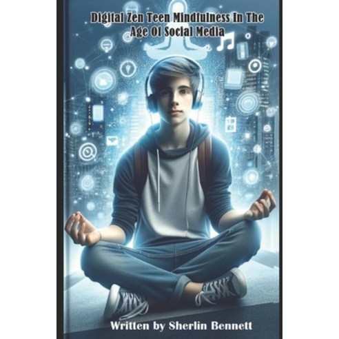 (영문도서) Digital Zen Teen Mindfulness In The Age of Social Media: Empowering Parents Guiding Teens Na... Paperback, Independently Published, English, 9798877388765