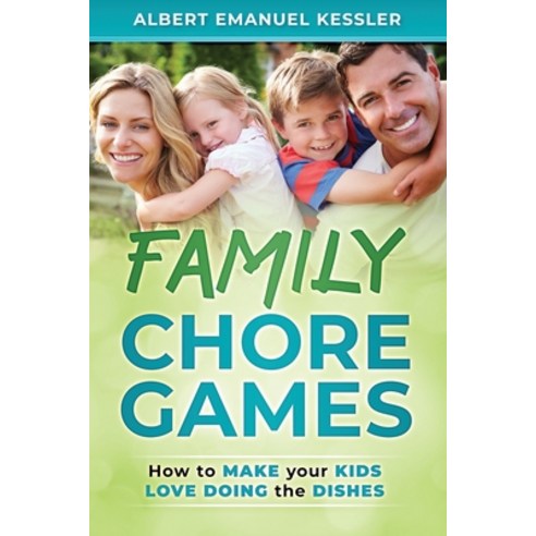 Family Chore Games: How to make your kids love doing the dishes! Paperback, Independently Published