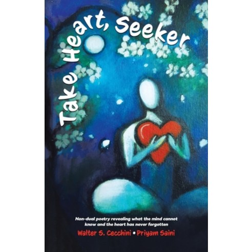 (영문도서) Take Heart Seeker: Non-dual Poetry Revealing What the Mind Cannot Know and the Heart Has Nev... Paperback, Tellwell Talent, English, 9780228866497
