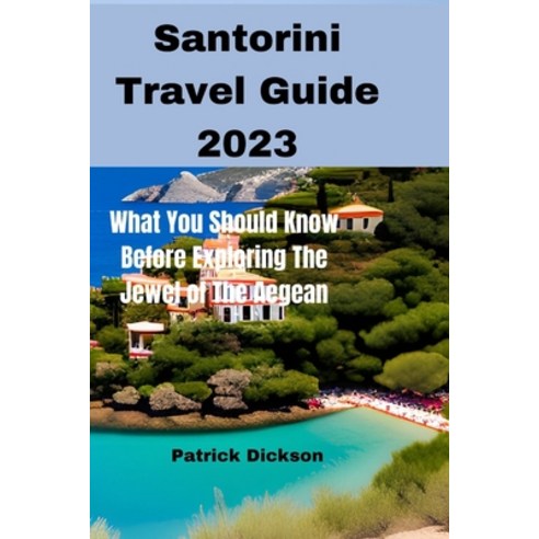 (영문도서) Santorini Travel Guide 2023: What You Should Know Before Exploring The Jewel of The Aegean Paperback, Independently Published, English, 9798393198565