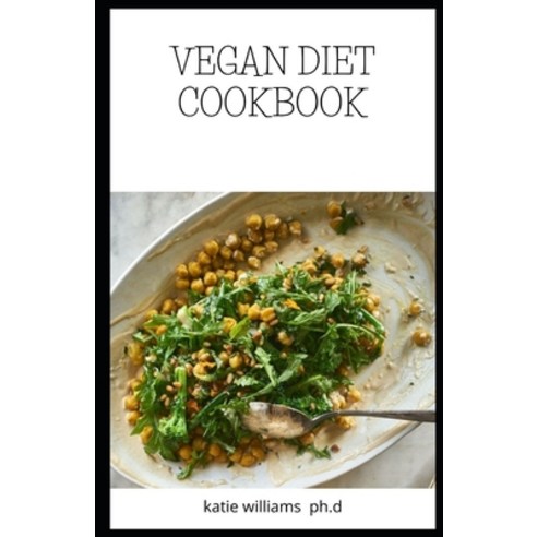 Vegan Diet Cookbook: Comprehensive Guide of Vegan Diet Plus 70 Recipes to Mange Diabetes Weight Loss... Paperback, Independently Published, English, 9798679231481