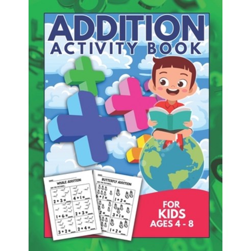 Addition Activity Book For Kids Ages 4-8: Mathematics Kindergarten Worksheets Home school Learning Paperback, Independently Published