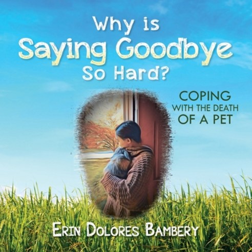 (영문도서) Why Is Saying Goodbye So Hard?: Coping with the death of a pet Paperback, Palmetto Publishing, English, 9781638379942