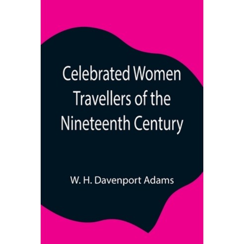 (영문도서) Celebrated Women Travellers of the Nineteenth Century Paperback, Alpha Edition, English, 9789354847905