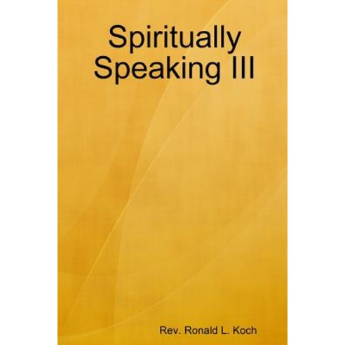 (영문도서) Spiritually Speaking III Paperback, Lulu.com, English, 9781387194896