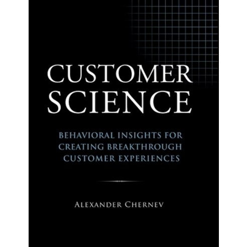 (영문도서) Customer Science: Behavioral Insights for Creating Breakthrough Customer Experiences Hardcover, Cerebellum Press, English, 9781936572786
