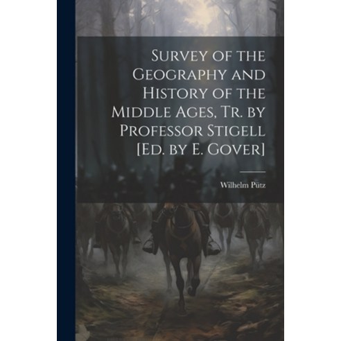 (영문도서) Survey of the Geography and History of the Middle Ages Tr. by Professor Stigell [Ed. by E. G... Paperback, Legare Street Press, English, 9781022832992