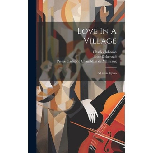 (영문도서) Love In A Village: A Comic Opera Hardcover, Legare Street Press, English, 9781020958939
