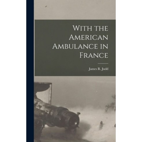 (영문도서) With the American Ambulance in France Hardcover, Legare Street Press, English, 9781017911800