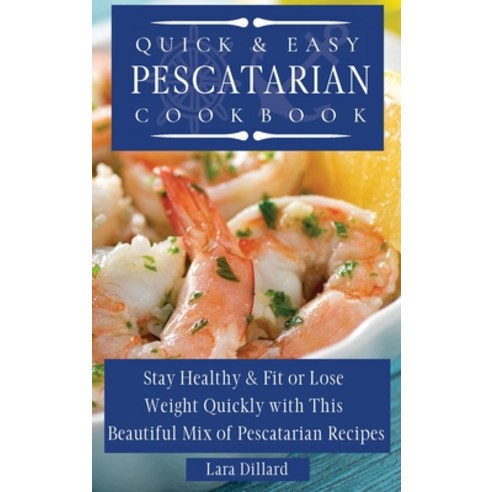 (영문도서) Quick and Easy Pescatarian Cookbook: Stay Healthy and fit or lose weight quickly with this be... Hardcover, Lara Dillard, English, 9781802774108