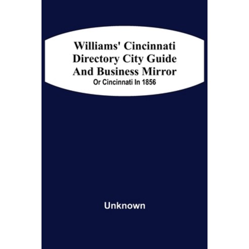 Williams'' Cincinnati Directory City Guide And Bisiness Mirror; Or Cincinnati In 1856 Paperback, Alpha Edition, English, 9789354508141