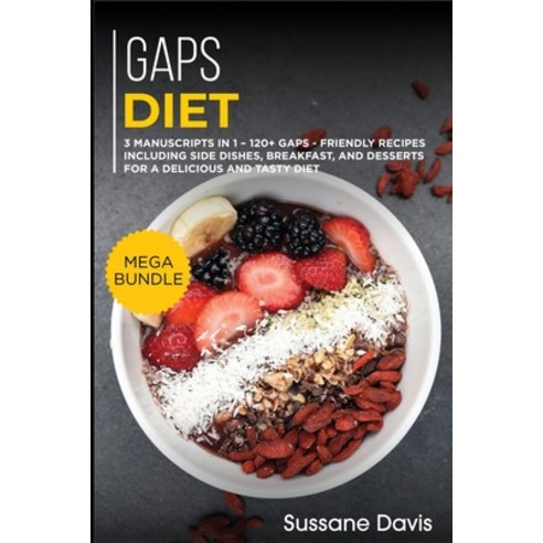 Gaps Diet: MEGA BUNDLE - 3 Manuscripts in 1 - 120+ GAPS - friendly recipes including Side Dishes Br... Paperback, Osod Pub, English, 9781664016606