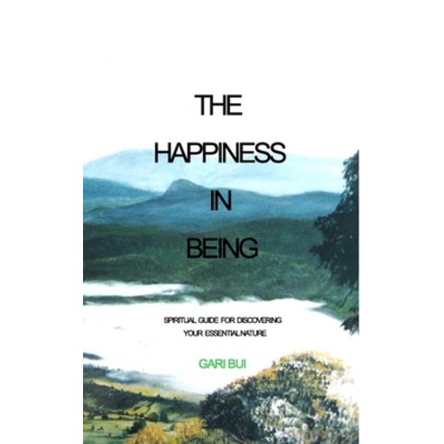 (영문도서) The Happiness In Being: Spiritual Guide For Discovering Your Essential Nature Paperback, Blurb, English, 9798881454517