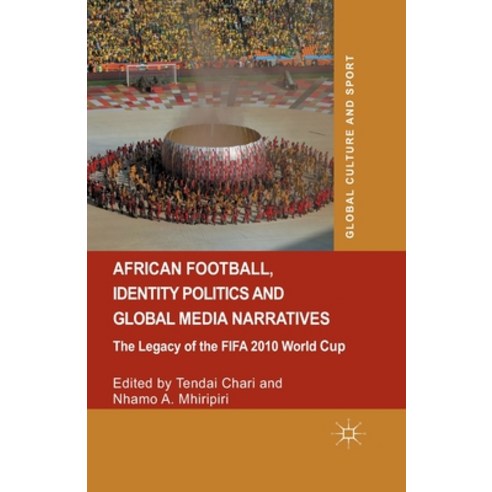 (영문도서) African Football Identity Politics and Global Media Narratives: The Legacy of the Fifa 2010 ... Paperback, Palgrave MacMillan, English, 9781349483235