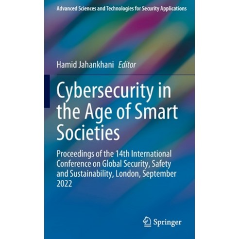 (영문도서) Cybersecurity in the Age of Smart Societies: Proceedings of the 14th International Conference... Hardcover, Springer, English, 9783031201592