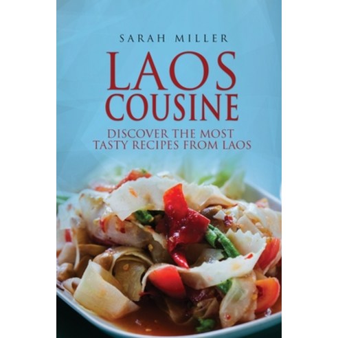 Laos Cousine: Discover The Most Tasty Recipes from Laos Paperback, 17 Books Publishing, English, 9781801490948