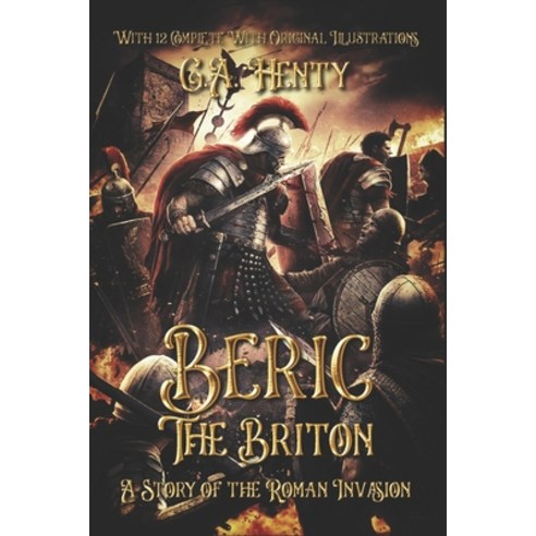 Beric the Briton: A Story of the Roman Invasion: With 12 Complete With Original Illustrations Paperback, Independently Published