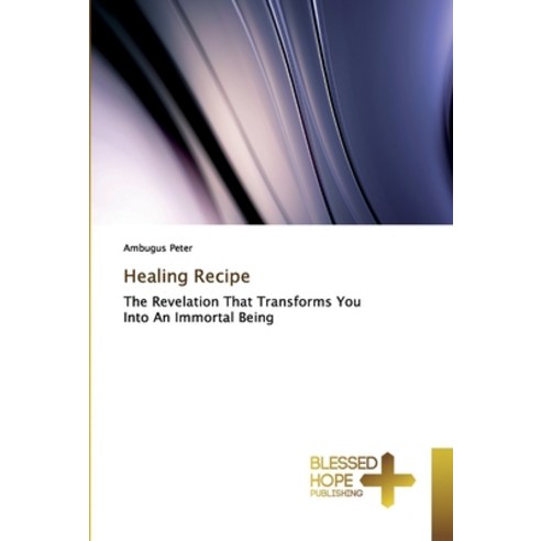 Healing Recipe Paperback, Blessed Hope Publishing