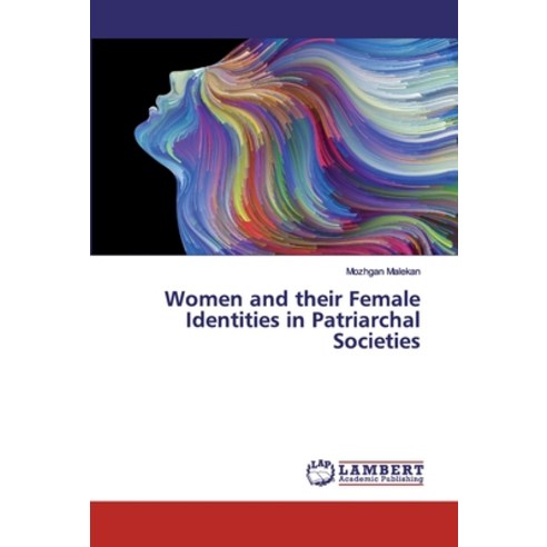 Women and their Female Identities in Patriarchal Societies Paperback, LAP Lambert Academic Publis..., English, 9786200214881