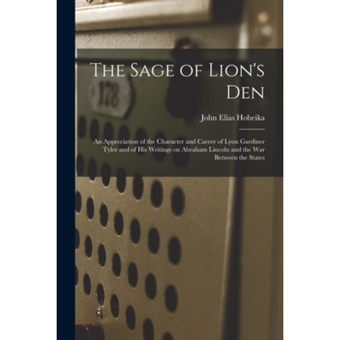 (영문도서) The Sage of Lion''s Den; an Appreciation of the Character and Career of Lyon Gardiner Tyler an... Paperback, Hassell Street Press, English, 9781014871602