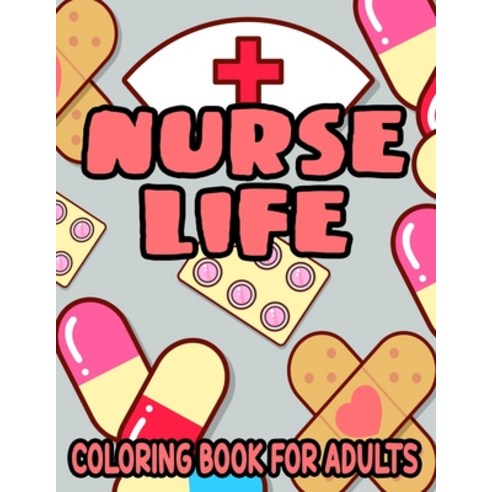 Nurse Life Coloring Book For Adults: Coloring Pages With Funny Nurse Humor Quotes Stress-Free Illus... Paperback, Independently Published, English, 9798597577012