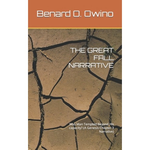 (영문도서) The Great Fall Narrative: Was Man Tempted Beyond His capacity? (A Genesis Chapter 3 Narrative) Paperback, Independently Published, English, 9798351670805