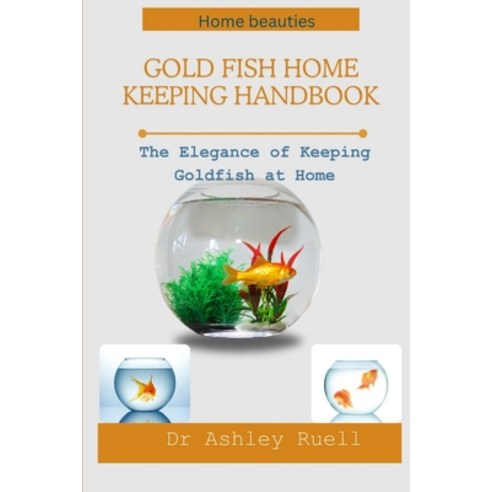 (영문도서) Gold Fish Home Keeping Handbook: The Elegance of Keeping Goldfish at Home Paperback, Independently Published, English, 9798872065555