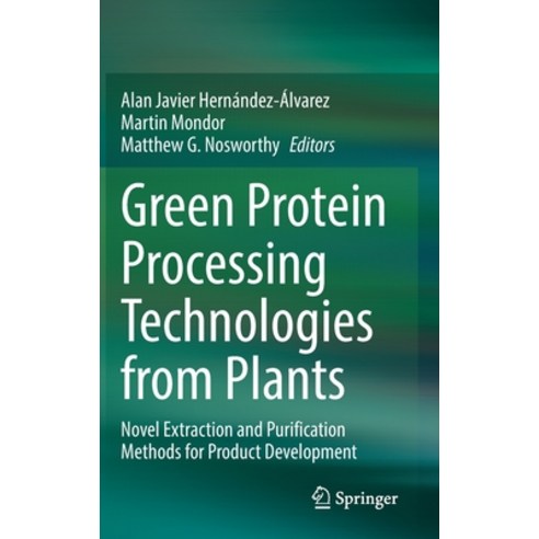 (영문도서) Green Protein Processing Technologies from Plants: Novel Extraction and Purification Methods ... Hardcover, Springer, English, 9783031169670