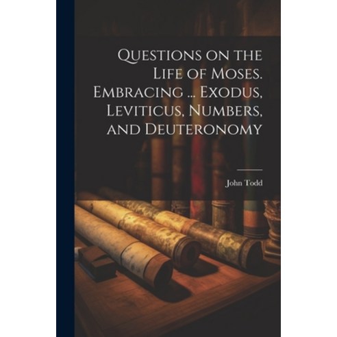 (영문도서) Questions on the Life of Moses. Embracing ... Exodus Leviticus Numbers and Deuteronomy Paperback, Legare Street Press, English, 9781021435057