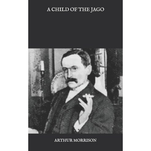 A Child of the Jago Paperback, Independently Published, English, 9798587467569