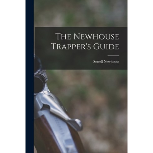 (영문도서) The Newhouse Trapper''s Guide Paperback, Legare Street Press, English, 9781015744929